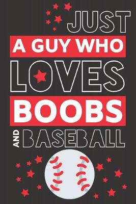 Book cover for Just a Guy Who Loves Boobs and Baseball