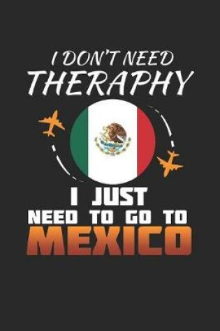 Cover of I Don't Need Therapy I Just Need To Go To Mexico