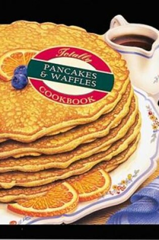 Cover of Totally Pancakes and Waffles Cookbook