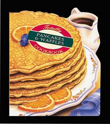 Book cover for Totally Pancakes and Waffles Cookbook