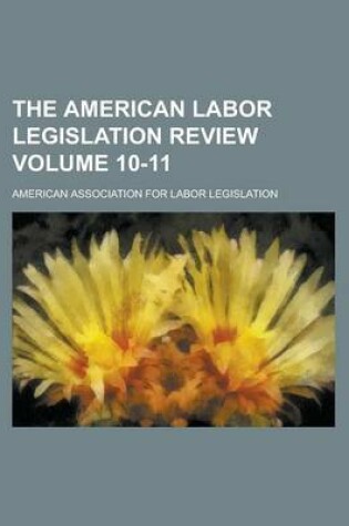 Cover of The American Labor Legislation Review Volume 10-11