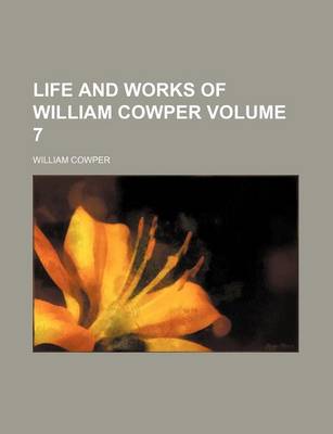 Book cover for Life and Works of William Cowper Volume 7