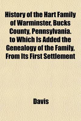 Book cover for History of the Hart Family of Warminster, Bucks County, Pennsylvania. to Which Is Added the Genealogy of the Family, from Its First Settlement