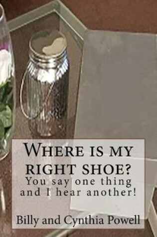 Cover of Where is my right shoe/ You say one thing and I hear another!