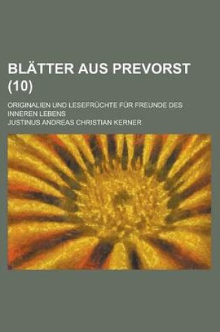 Cover of Blatter Aus Prevorst; Originalien Und Lesefruchte Fur Freunde Des Inneren Lebens (10 )