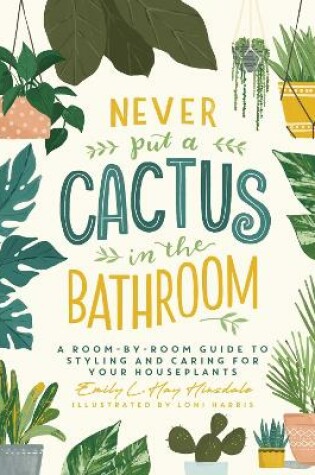 Cover of Never Put a Cactus in the Bathroom