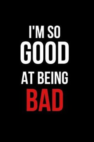 Cover of I'm So Good at Being Bad