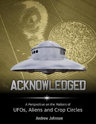 Book cover for Acknowledged: A Perspective On Ufos, Aliens and Crop Circles