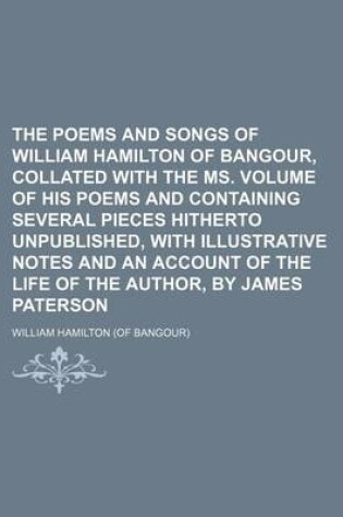 Cover of The Poems and Songs of William Hamilton of Bangour, Collated with the Ms. Volume of His Poems and Containing Several Pieces Hitherto Unpublished, with Illustrative Notes and an Account of the Life of the Author, by James Paterson