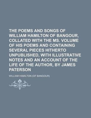 Book cover for The Poems and Songs of William Hamilton of Bangour, Collated with the Ms. Volume of His Poems and Containing Several Pieces Hitherto Unpublished, with Illustrative Notes and an Account of the Life of the Author, by James Paterson