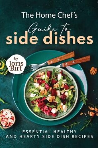 Cover of The Home Chef's Guide to Side Dishes