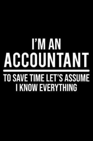 Cover of I'm an Accountant to Save Time Let's Assume I Know Everything