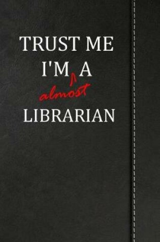 Cover of Trust Me I'm almost a Librarian