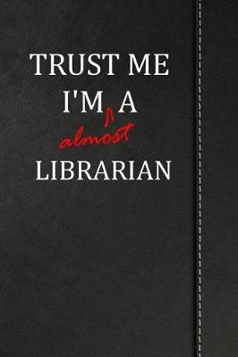 Book cover for Trust Me I'm almost a Librarian