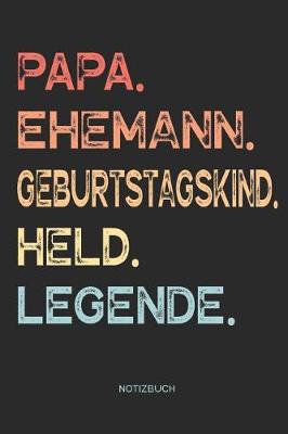 Book cover for Papa. Ehemann. Geburtstagskind. Held. Legende. - Notizbuch