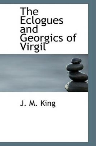 Cover of The Eclogues and Georgics of Virgil