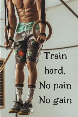 Book cover for Train Hard, No Pain No Gain
