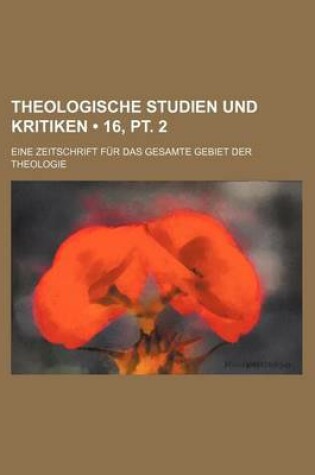 Cover of Theologische Studien Und Kritiken (16, PT. 2); Eine Zeitschrift Fur Das Gesamte Gebiet Der Theologie