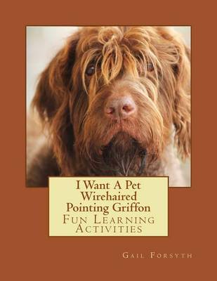 Book cover for I Want A Pet Wirehaired Pointing Griffon