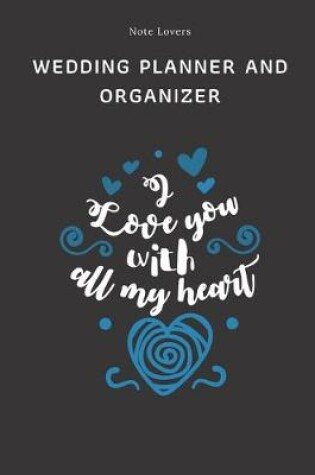 Cover of I Love You With All My Heart - Wedding Planner And Organizer