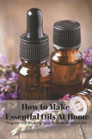 Cover of How to Make Essential Oils At Home