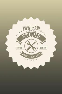 Book cover for Paw Paw Can't Fix Stupid But He Can Fix What Stupid Does