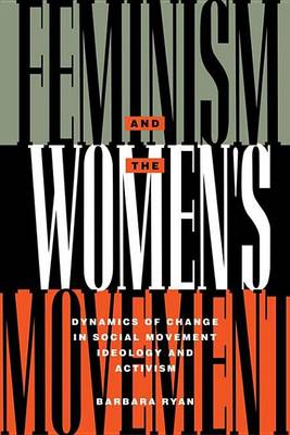 Book cover for Feminism and the Women's Movement: Dynamics of Change in Social Movement Ideology and Activism