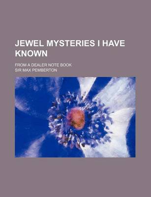 Book cover for Jewel Mysteries I Have Known; From a Dealer Note Book