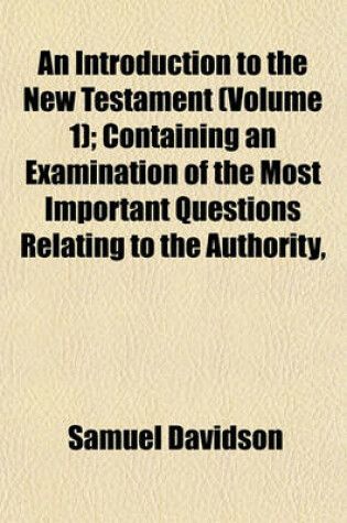 Cover of An Introduction to the New Testament (Volume 1); Containing an Examination of the Most Important Questions Relating to the Authority,