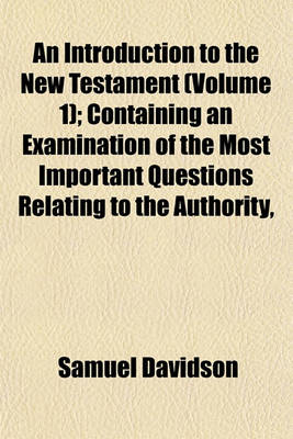 Book cover for An Introduction to the New Testament (Volume 1); Containing an Examination of the Most Important Questions Relating to the Authority,