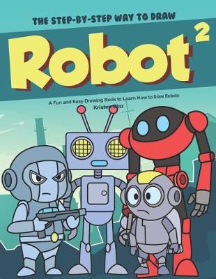 Book cover for The Step-by-Step Way to Draw Robot 2