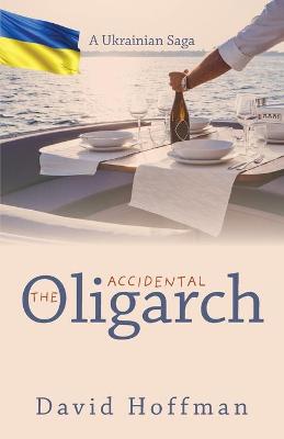 Book cover for The Accidental Oligarch - A Ukrainian Saga