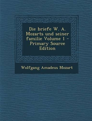 Book cover for Die Briefe W. A. Mozarts Und Seiner Familie Volume 1