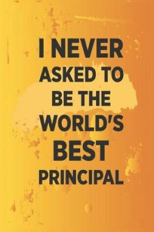 Cover of I never asked to be the World's Best Principal