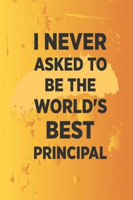 Book cover for I never asked to be the World's Best Principal