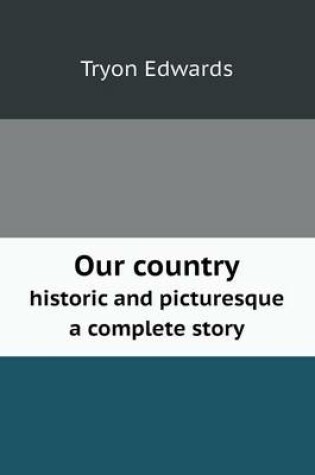 Cover of Our country historic and picturesque a complete story