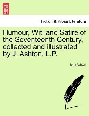 Book cover for Humour, Wit, and Satire of the Seventeenth Century, Collected and Illustrated by J. Ashton. L.P.