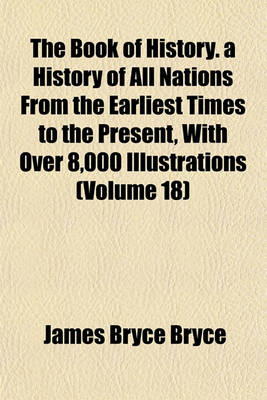 Book cover for The Book of History. a History of All Nations from the Earliest Times to the Present, with Over 8,000 Illustrations (Volume 18)