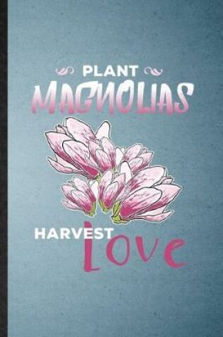 Cover of Plant Magnolias Harvest Love