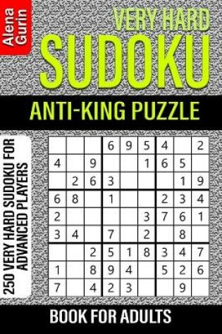 Cover of Very Hard Sudoku Anti-King Puzzle Book for Adults