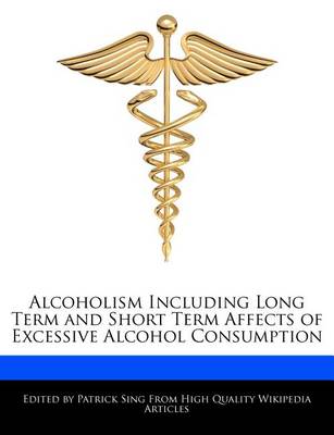 Book cover for Alcoholism Including Long Term and Short Term Affects of Excessive Alcohol Consumption