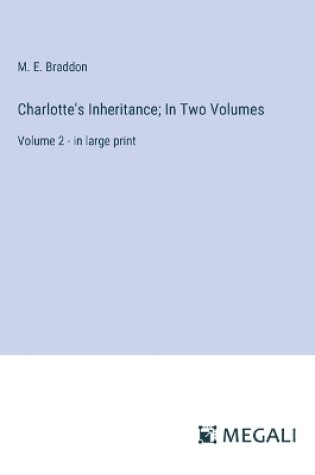 Cover of Charlotte's Inheritance; In Two Volumes