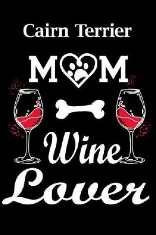 Cover of Cairn Terrier Mom Wine Lover