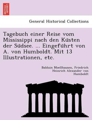 Book cover for Tagebuch Einer Reise Vom Mississippi Nach Den Ku Sten Der Su Dsee. ... Eingefu Hrt Von A. Von Humboldt. Mit 13 Illustrationen, Etc.
