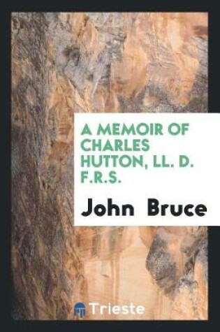 Cover of A Memoir of Charles Hutton, LL. D. F.R.S.