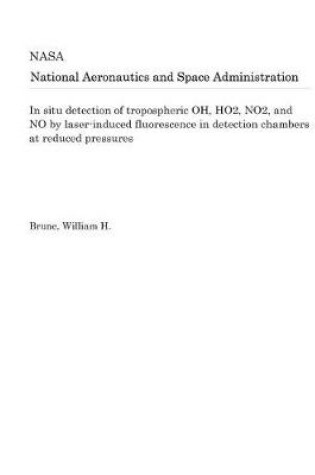 Cover of In Situ Detection of Tropospheric Oh, Ho2, No2, and No by Laser-Induced Fluorescence in Detection Chambers at Reduced Pressures