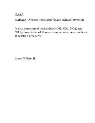 Book cover for In Situ Detection of Tropospheric Oh, Ho2, No2, and No by Laser-Induced Fluorescence in Detection Chambers at Reduced Pressures