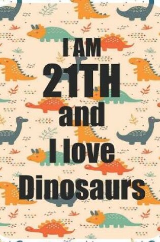 Cover of I am 21th and I love Dinosaurs