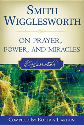 Book cover for Smith Wigglesworth on Prayer, Power, and Miracles