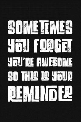 Book cover for Sometimes You Forget You're Awesome So This Is Your Reminder